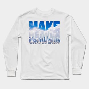 Make Heaven Crowded Long Sleeve T-Shirt